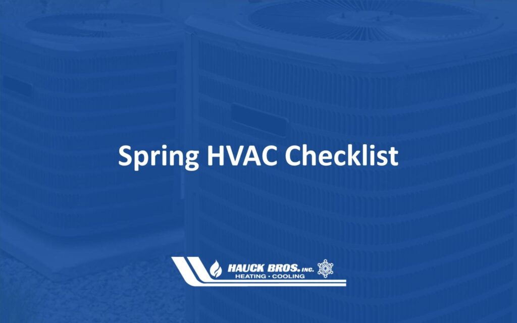 Spring HVAC Checklist - Hauck Bros, Inc. Heating & Cooling ...