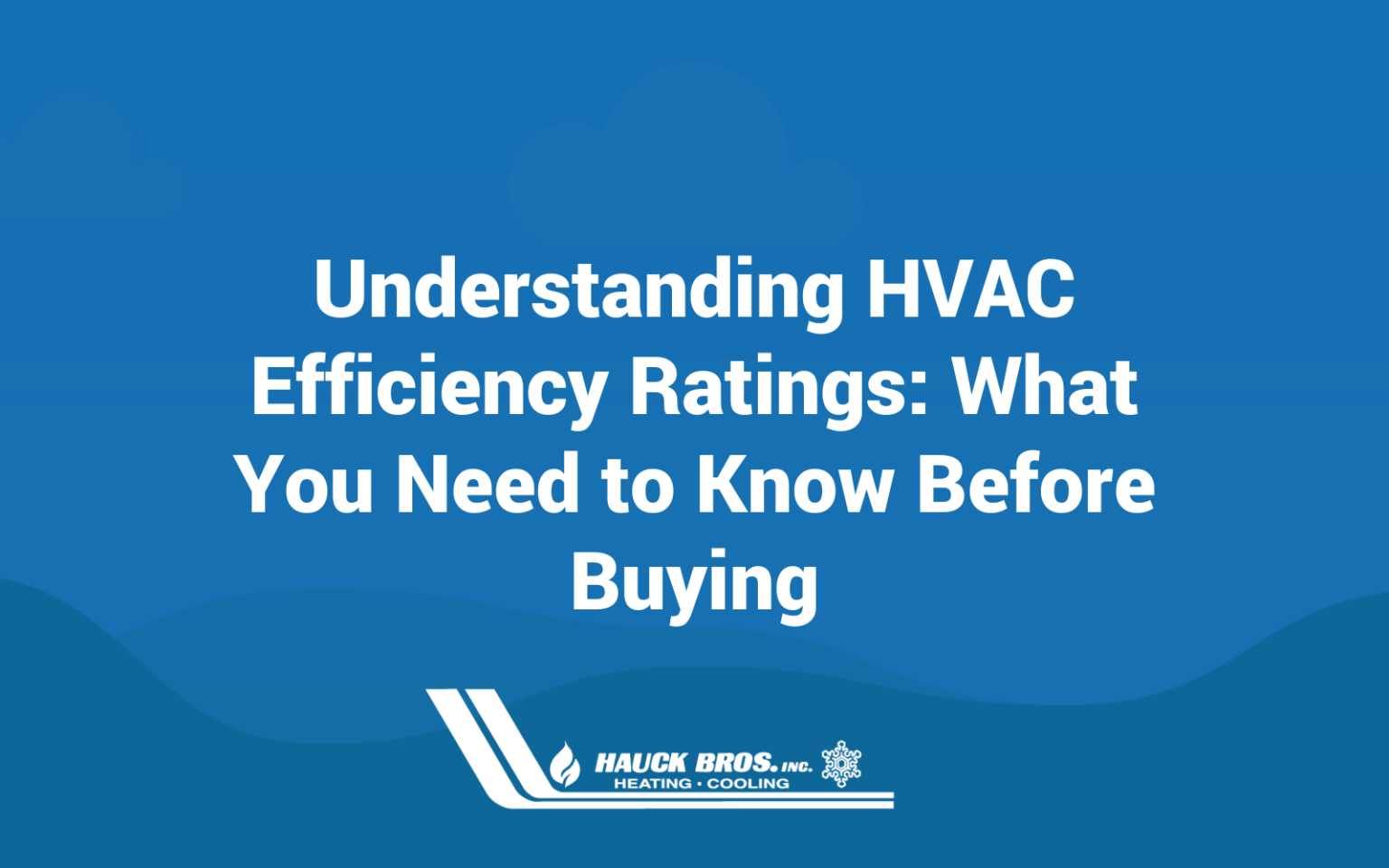 Understanding HVAC Efficiency Ratings What You Need to Know Before